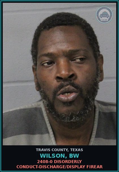CCW arrest card for Wilson, Bw in Travis County: 2408-0 DISORDERLY CONDUCT-DISCHARGE/DISPLAY FIREAR