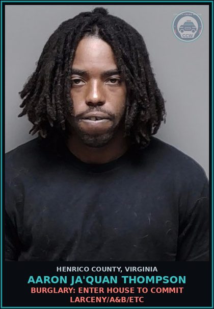 CCW arrest card for Aaron Ja'Quan Thompson in Henrico County: BURGLARY: ENTER HOUSE TO COMMIT LARCENY/A&B/ETC