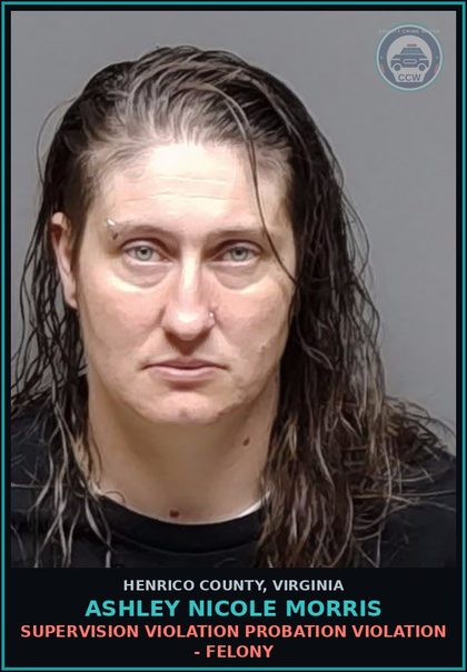 CCW arrest card for Ashley Nicole Morris in Henrico County: SUPERVISION VIOLATION Probation violation - Felony