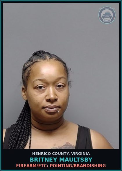 CCW arrest card for Britney Maultsby in Henrico County: FIREARM/ETC: POINTING/BRANDISHING