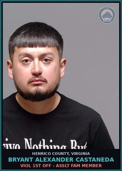 CCW arrest card for Bryant Alexander Castaneda in Henrico County: VIOL 1ST OFF - ASSLT FAM MEMBER