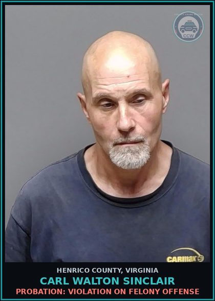 CCW arrest card for Carl Walton Sinclair in Henrico County: PROBATION: VIOLATION ON FELONY OFFENSE