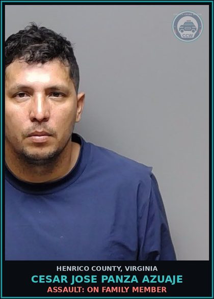 CCW arrest card for Cesar Jose Panza Azuaje in Henrico County: ASSAULT: ON FAMILY MEMBER