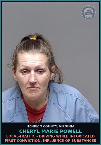 CCW arrest card for Cheryl Marie Powell in Henrico County: LOCAL-TRAFFIC - DRIVING WHILE INTOXICATED First conviction, influence of drugs