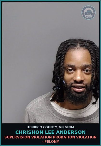 CCW arrest card for Chrishon Lee Anderson in Henrico County: SUPERVISION VIOLATION Probation violation - Felony