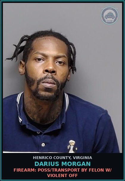 CCW arrest card for Darius Morgan in Henrico County: FIREARM: POSS/TRANSPORT BY FELON W/ VIOLENT OFF
