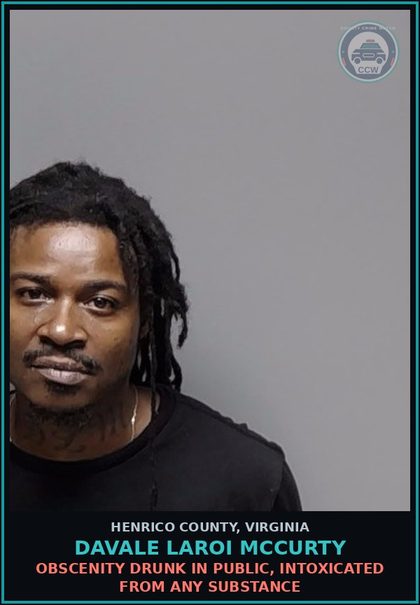 CCW arrest card for Davale Laroi Mccurty in Henrico County: OBSCENITY Drunk in public, intoxicated from any drug