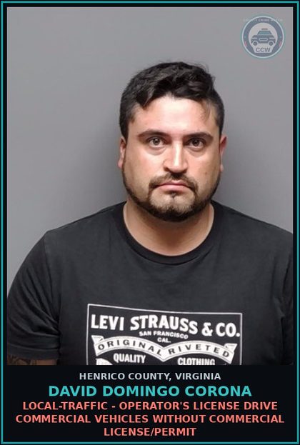 CCW arrest card for David Domingo Corona in Henrico County: LOCAL-TRAFFIC - OPERATOR'S LICENSE Drive commercial vehicles without commercial license/permit