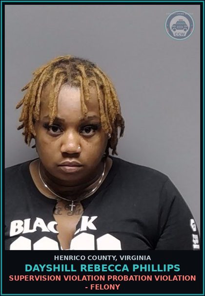 CCW arrest card for Dayshill Rebecca Phillips in Henrico County: SUPERVISION VIOLATION Probation violation - Felony