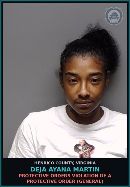 CCW arrest card for Deja Ayana Martin in Henrico County: PROTECTIVE ORDERS Violation of a protective order (general)