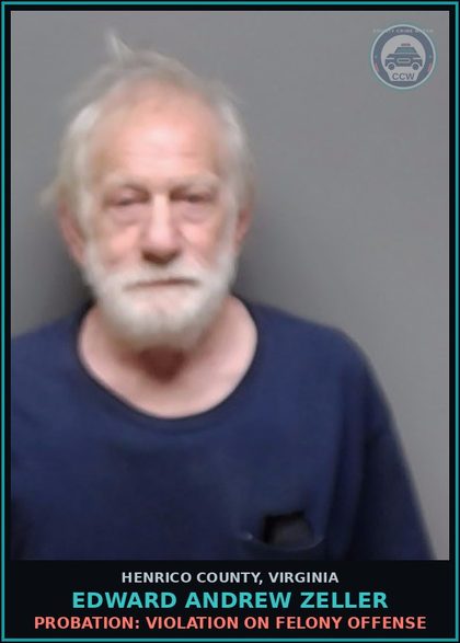 CCW arrest card for Edward Andrew Zeller in Henrico County: PROBATION: VIOLATION ON FELONY OFFENSE