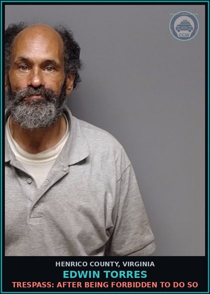 CCW arrest card for Edwin Torres in Henrico County: TRESPASS: AFTER BEING FORBIDDEN TO DO SO