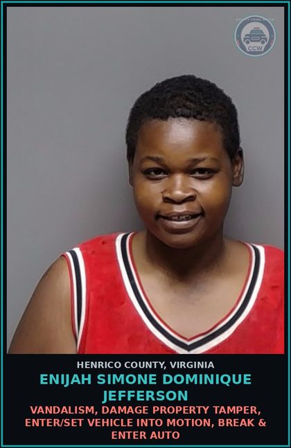 CCW arrest card for Enijah Simone Dominique Jefferson in Henrico County: VANDALISM, DAMAGE PROPERTY Tamper, enter/set vehicle into motion, break & enter auto