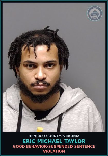 CCW arrest card for Eric Michael Taylor in Henrico County: GOOD BEHAVIOR/SUSPENDED SENTENCE VIOLATION