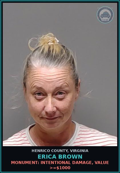 CCW arrest card for Erica Brown in Henrico County: MONUMENT: INTENTIONAL DAMAGE, VALUE >=$1000