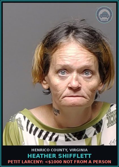 CCW arrest card for Heather Shifflett in Henrico County: PETIT LARCENY: <$1000 NOT FROM A PERSON