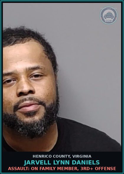 CCW arrest card for Jarvell Lynn Daniels in Henrico County: ASSAULT: ON FAMILY MEMBER, 3RD+ OFFENSE
