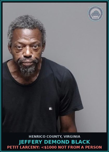 CCW arrest card for Jeffery Demond Black in Henrico County: PETIT LARCENY: <$1000 NOT FROM A PERSON