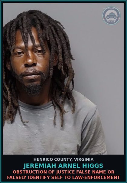 CCW arrest card for Jeremiah Arnel Higgs in Henrico County: OBSTRUCTION OF JUSTICE False name or falsely identify self to law-enforcement