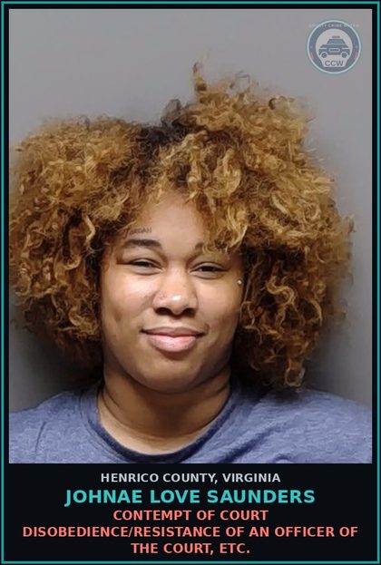 CCW arrest card for Johnae Love Saunders in Henrico County: CONTEMPT OF COURT Disobedience/resistance of an officer of the court, etc.