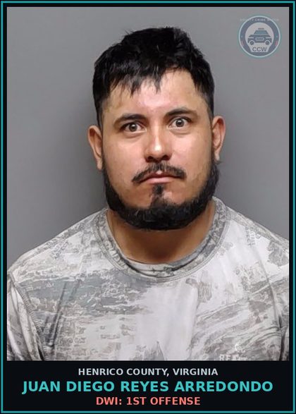 CCW arrest card for Juan Diego Reyes Arredondo in Henrico County: DWI: 1ST OFFENSE