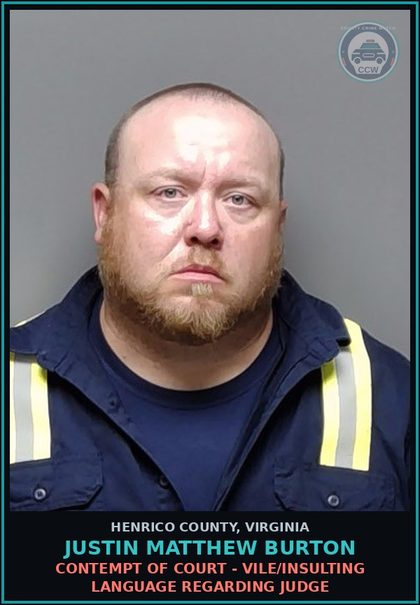 CCW arrest card for Justin Matthew Burton in Henrico County: CONTEMPT OF COURT - VILE/INSULTING LANGUAGE REGARDING JUDGE