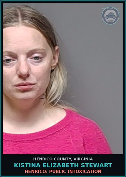 CCW arrest card for Kistina Elizabeth Stewart in Henrico County: HENRICO: PUBLIC INTOXICATION