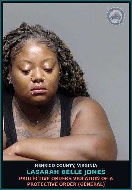 CCW arrest card for Lasarah Belle Jones in Henrico County: PROTECTIVE ORDERS Violation of a protective order (general)