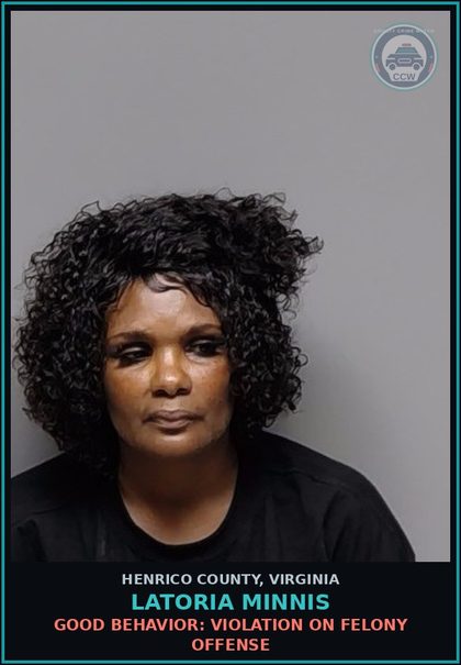 CCW arrest card for Latoria Minnis in Henrico County: GOOD BEHAVIOR: VIOLATION ON FELONY OFFENSE