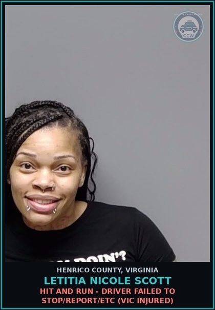 CCW arrest card for Letitia Nicole Scott in Henrico County: HIT AND RUN - DRIVER FAILED TO STOP/REPORT/ETC (VIC INJURED)