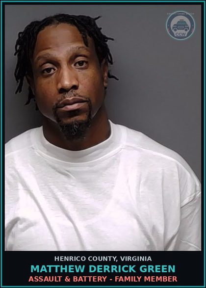 CCW arrest card for Matthew Derrick Green in Henrico County: ASSAULT & BATTERY - FAMILY MEMBER
