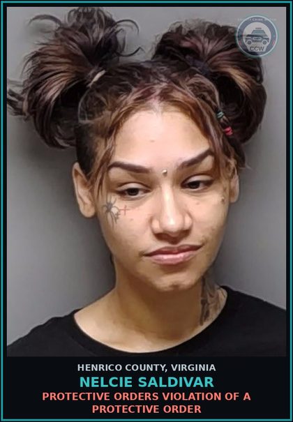 CCW arrest card for Nelcie Saldivar in Henrico County: PROTECTIVE ORDERS Violation of a protective order