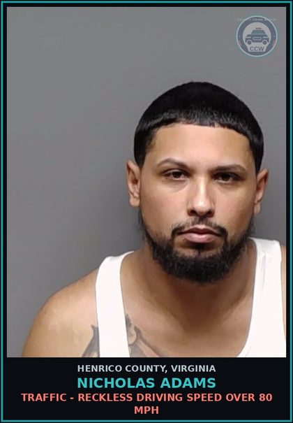CCW arrest card for Nicholas Adams in Henrico County: TRAFFIC - RECKLESS DRIVING Speed over 80 MPH