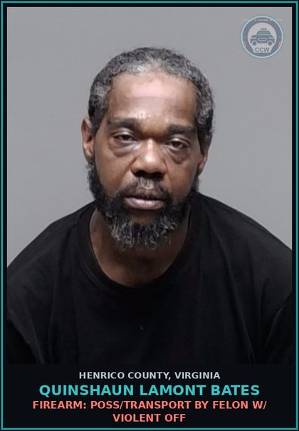 CCW arrest card for Quinshaun Lamont Bates in Henrico County: FIREARM: POSS/TRANSPORT BY FELON W/ VIOLENT OFF