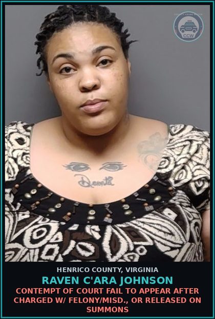 CCW arrest card for Raven C'Ara Johnson in Henrico County: CONTEMPT OF COURT Fail to appear after charged w/ felony/misd., or released on summons
