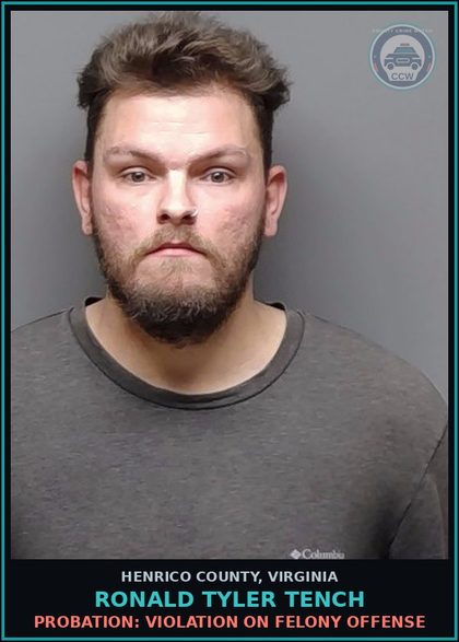 CCW arrest card for Ronald Tyler Tench in Henrico County: PROBATION: VIOLATION ON FELONY OFFENSE