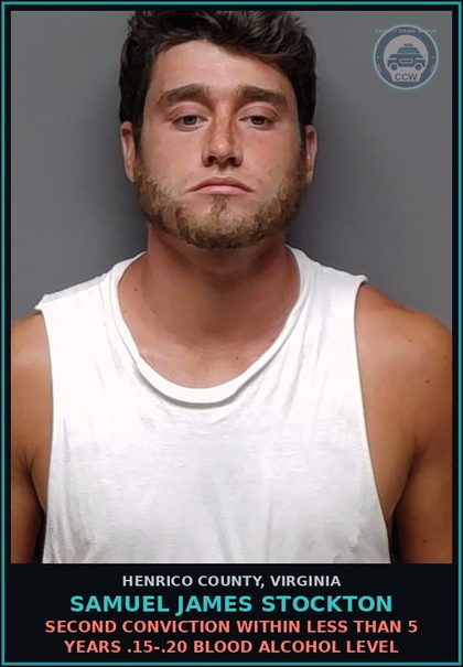 CCW arrest card for Samuel James Stockton in Henrico County: SECOND CONVICTION WITHIN LESS THAN 5 YEARS .15-.20 BLOOD ALCOHOL LEVEL