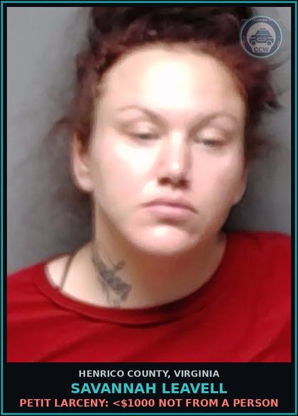 CCW arrest card for Savannah Leavell in Henrico County: PETIT LARCENY: <$1000 NOT FROM A PERSON