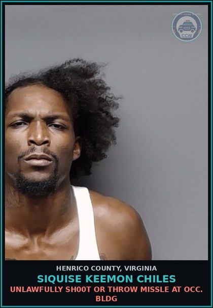 CCW arrest card for Siquise Keemon Chiles in Henrico County: UNLAWFULLY SHOOT OR THROW MISSLE AT OCC. BLDG
