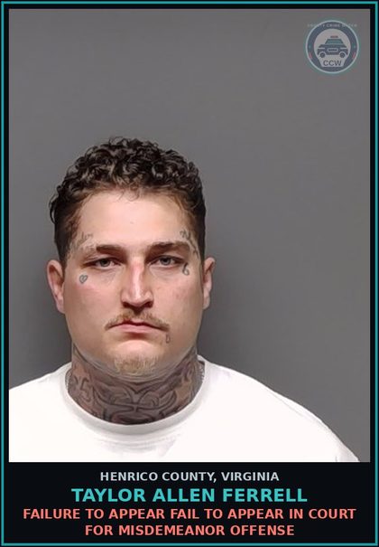 CCW arrest card for Taylor Allen Ferrell in Henrico County: FAILURE TO APPEAR Fail to appear in court for misdemeanor offense