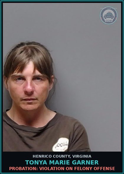 CCW arrest card for Tonya Marie Garner in Henrico County: PROBATION: VIOLATION ON FELONY OFFENSE