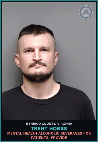 CCW arrest card for Trent Hobbs in Henrico County: MENTAL HEALTH Alcoholic beverages for patients, provide