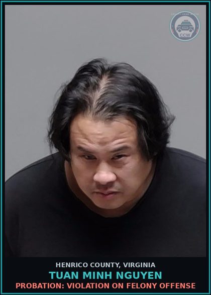 CCW arrest card for Tuan Minh Nguyen in Henrico County: PROBATION: VIOLATION ON FELONY OFFENSE