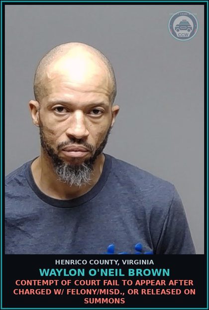 CCW arrest card for Waylon O'Neil Brown in Henrico County: CONTEMPT OF COURT Fail to appear after charged w/ felony/misd., or released on summons