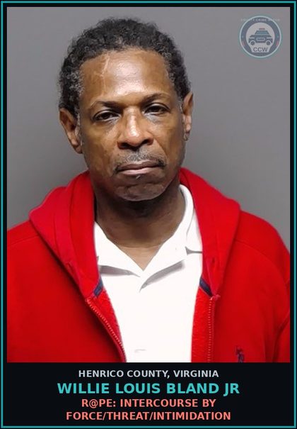 CCW arrest card for Willie Louis Bland Jr in Henrico County: r@pe: INTERCOURSE BY FORCE/THREAT/INTIMIDATION
