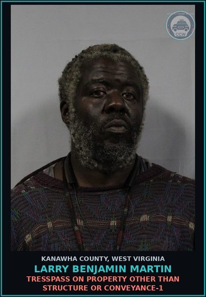 CCW arrest card for Larry Benjamin Martin in Kanawha County: TRESSPASS ON PROPERTY OTHER THAN STRUCTURE OR CONVEYANCE-1