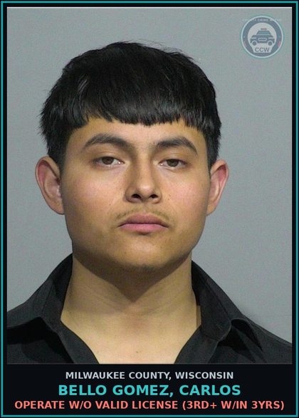 CCW arrest card for Bello Gomez, Carlos in Milwaukee County: Operate w/o Valid License (3rd+ w/in 3Yrs)
