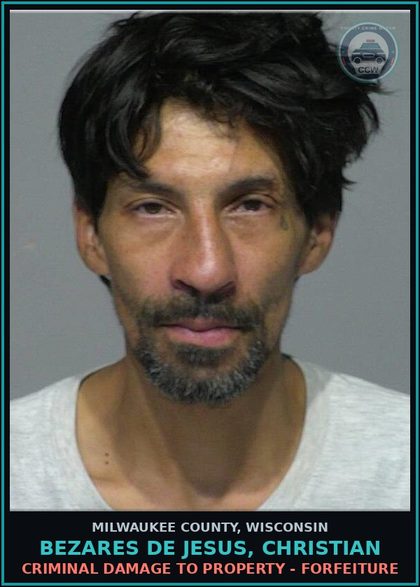 CCW arrest card for Bezares De Jesus, Christian in Milwaukee County: Criminal Damage to Property - Forfeiture