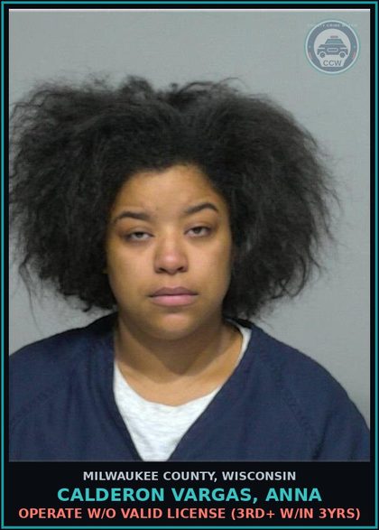 CCW arrest card for Calderon Vargas, Anna in Milwaukee County: Operate w/o Valid License (3rd+ w/in 3Yrs)