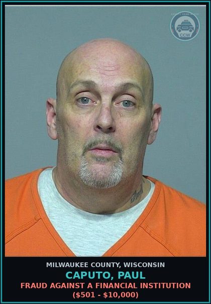 CCW arrest card for Caputo, Paul in Milwaukee County: Fraud Against a Financial Institution ($501 - $10,000)